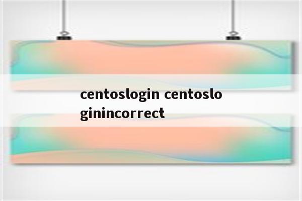 centoslogin centosloginincorrect